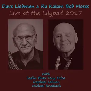 David Liebman & Ra Kalam Bob Moses - Dave Liebman & Ra Kalam Bob Moses Live at the Lilypad 2017 (2026) [24/88]