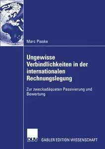 Ungewisse Verbindlichkeiten in der internationalen Rechnungslegung: Zur zweckadäquaten Passivierung und Bewertung