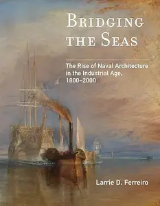 Bridging the Seas: The Rise of Naval Architecture in the Industrial Age, 1800-2000 (Repost)