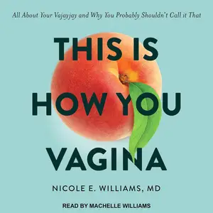 This Is How You Vagina: All About Your Vajayjay and Why You Probably Shouldn't Call It That [Audiobook]