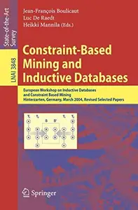 Constraint-Based Mining and Inductive Databases: European Workshop on Inductive Databases and Constraint Based Mining, Hinterza