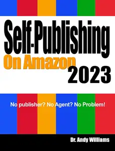 Self-Publishing on Amazon 2023: No Publisher? No Agent? No Problem!