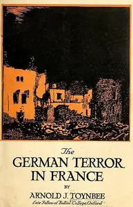 The German Terror in France: By Arnold J. Toynbee