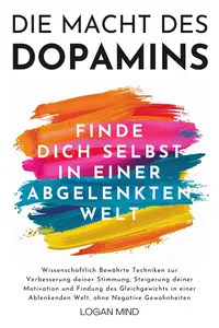 Die Macht des Dopamins: Wissenschaftlich Bewährte Techniken zur Stimmungsverbesserung, Motivationssteigerung