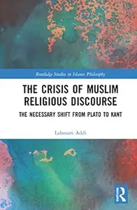 The Crisis of Muslim Religious Discourse: The Necessary Shift from Plato to Kant