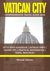 VATICAN CITY COMPREHENSIVE TRAVEL GUIDE 2024
