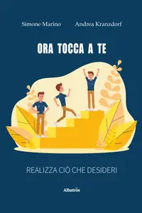 Ora tocca a te. Realizza ciò che desideri - Simone Marino & Andrea Kranzdorf