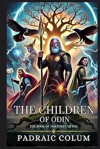 THE CHILDREN OF ODIN: The Book Of Northern Myths : Enhanced Classic Edition with Original Illustrations