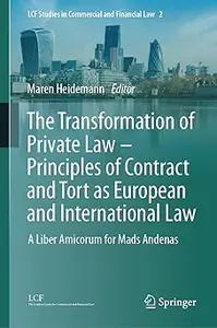 The Transformation of Private Law – Principles of Contract and Tort as European and International Law: A Liber Amicorum