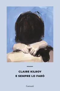 Claire Kilroy - E sempre lo farò
