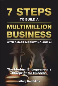 Seven Steps to Build a Multimillion Business with Smart Marketing and AI