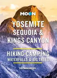 Moon Yosemite, Sequoia & Kings Canyon: Hiking, Camping, Waterfalls & Big Trees (Moon National Parks Travel Guide)