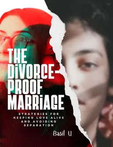 The Divorce Proof Marriage: Strategies for Keeping Love Alive and Avoiding Separation