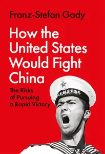 How the United States Would Fight China: The Risks of Pursuing a Rapid Victory