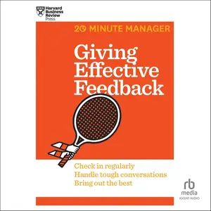 Giving Effective Feedback: HBR 20-Minute Manager Series