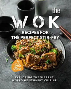 The Wok Recipes for the Perfect Stir-Fry