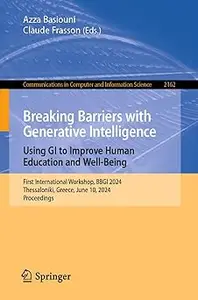 Breaking Barriers with Generative Intelligence. Using GI to Improve Human Education and Well-Being: First International