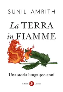 Sunil Amrith - La Terra in fiamme. Una storia lunga 500 anni