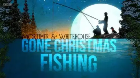 BBC - Mortimer & Whitehouse: Gone Christmas Fishing (2024)