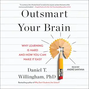 Outsmart Your Brain: Why Learning Is Hard and How You Can Make It Easy [Audiobook] (repost)