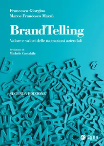 Francesco Giorgino, Marco Mazzù - BrandTelling: Valore e valori delle narrazioni aziendali