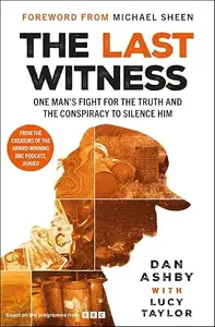 The Last Witness: One man's fight for the truth and the conspiracy to silence him