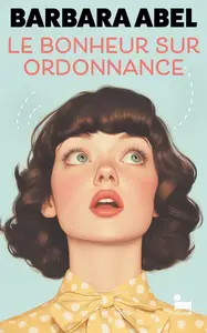 Barbara Abel, "Le bonheur sur ordonnance"