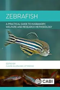 Zebrafish: A Practical Guide to Husbandry, Welfare and Research Methodology