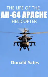 The Life of the AH-64 Apache Helicopter