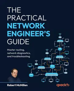 The Practical Network Engineer's Guide: Master routing, network diagnostics, and troubleshooting