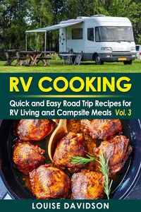 RV Cookbook: Quick and Easy Road Trip Recipes for RV Living and Campsite Cooking Vol. 3