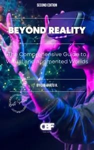 Beyond Reality: The Comprehensive Guide to Virtual and Augmented Worlds