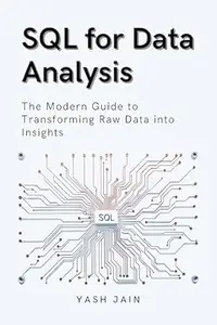 SQL for Data Analysis : The Modern Guide to Transforming Raw Data into Insights (Data Analytics Toolkit)