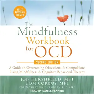 The Mindfulness Workbook for OCD, Second Edition: A Guide to Overcoming Obsessions and Compulsions