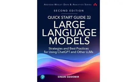 Quick Start Guide to Large Language Models: Strategies and Best Practices for ChatGPT, Embeddings