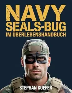 Navy Seals-Bug im Überlebenshandbuch: Expertenstrategien zur Sicherung Ihres Zuhauses, zur Verwaltung von Ressourcen und zum