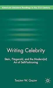 Writing Celebrity: Stein, Fitzgerald, and the Modern(ist) Art of Self-Fashioning