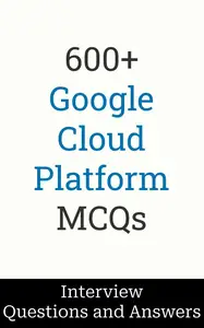 600+ GCP (Google Cloud Platform) Interview Questions and Answers