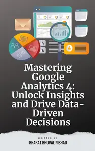 Mastering Google Analytics 4: Unlock Insights and Drive Data-Driven Decisions