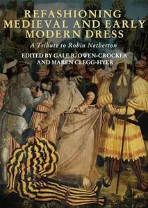 Refashioning Medieval and Early Modern Dress: A Tribute to Robin Netherton (Repost)