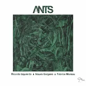 Ricardo Izquierdo, Mauro Gargano, Fabrice Moreau - Ants (2017) [Official Digital Download]