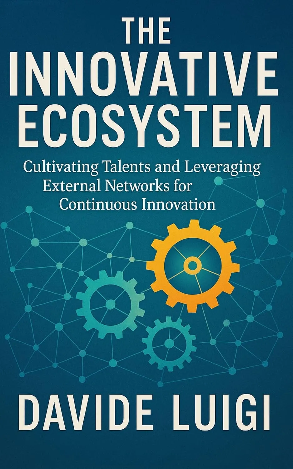 The Innovative Ecosystem: Cultivating Talents and Leveraging External Networks for Continuous Innovation