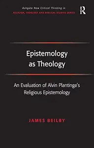 Epistemology as Theology: An Evaluation of Alvin Plantinga's Religious Epistemology