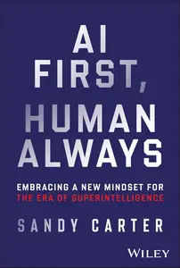 AI First, Human Always: Embracing a New Mindset for the Era of Superintelligence