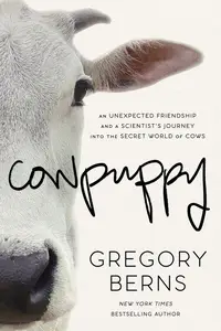 Cowpuppy: An Unexpected Friendship and a Scientist's Journey into the Secret World of Cows