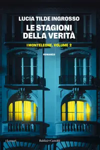 Le stagioni della verità. I Monteleone - Lucia Tilde Ingrosso