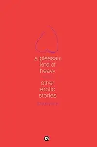 A Pleasant Kind of Heavy and Other Erotic Stories