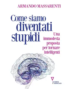 Armando Massarenti - Come siamo diventati stupidi