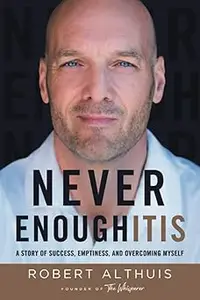 Never Enoughitis: A Story of Success, Emptiness, and Overcoming Myself
