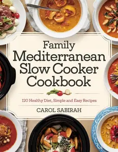 FAMILY MEDITERRANEAN SLOW COOKER COOKBOOK: 120 Healthy diet, Simple and Easy Recipes